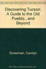 Discovering Tucson A Guide to the Old Puebloand Beyond