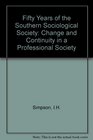 Fifty Years of the Southern Sociological Society Change and Continuity in a Professional Society