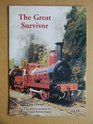 GREAT SURVIVOR THE STORY OF THE REBIRTH OF A VINTAGE FURNESS RAILWAY ENGINE