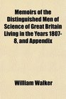 Memoirs of the Distinguished Men of Science of Great Britain Living in the Years 18078 and Appendix