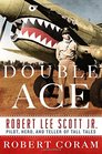 Double Ace The Life of Robert Lee Scott Jr Pilot Hero and Teller of Tall Tales