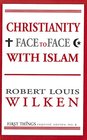 Christianity Face to Face with Islam First Things Reprint Series