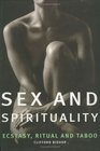 Sex and Spirituality Ecstacy Ritual and Taboo