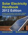 Solar Electricity Handbook  2012 Edition A Simple Practical Guide to Solar Energy  Designing and Installing Photovoltaic Solar Electric Systems