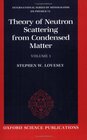 The Theory of Neutron Scattering from Condensed Matter Volume I