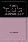 Hunting Superbucks How to Find and Hunt Recordbook Deer