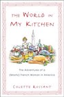 The World in My Kitchen: The Adventures of a (Mostly) French Woman in New York