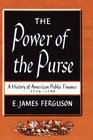 The Power of The Purse A History of American Public Finance 17761790