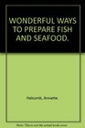 WONDERFUL WAYS TO PREPARE FISH AND SEAFOOD