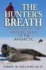 The Hunter's Breath On Expedition with the Weddell Seals of the Antartic