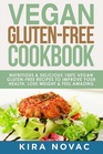 Vegan Gluten Free Cookbook Nutritious and Delicious 100 Vegan  Gluten Free Recipes to Improve Your Health Lose Weight and Feel Amazing