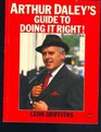 ARTHUR DALEY'S GUIDE TO DOING IT RIGHT