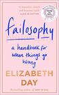Failosophy A Handbook For When Things Go Wrong