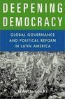 Deepening Democracy Global Governance and Political Reform in Latin America
