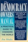 The Democracy Owners' Manual A Practical Guide to Changing the World