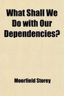 What Shall We Do with Our Dependencies