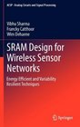SRAM Design for Wireless Sensor Networks Energy Efficient and Variability Resilient Techniques
