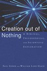 Creation Out of Nothing A Biblical Philosophical and Scientific Exploration