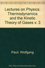 Lectures on Physics Thermodynamics and the Kinetic Theory of Gases v 3