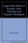 Legal Data Bases in Europe User Attitudes and Supplier Strategies