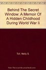 Behind The Secret Window A Memoir Of A Hidden Childhood During World War Ii