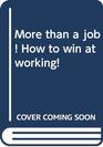 More than a job How to win at working