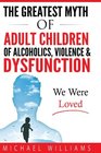 The Greatest Myth Of Adult Children of Alcoholics Violence  Dysfunction We Were Loved