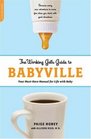 The Working Gal's Guide to Babyville Your MustHave Manual for Life with Baby