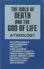 The Idols of Death and the God of Life A Theology