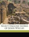 Select English works of John Wyclif