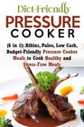 DietFriendly Pressure Cooker  Atkins Paleo Low Carb BudgetFriendly Pressure Cooker Meals to Cook Healthy and StressFree Meals