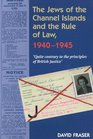 The Jews of the Channel Islands and the Rule of Law 19401945 Quite Contrary to the Principles of British Justice