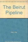 The Beirut Pipeline