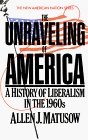 The Unraveling of America A History of Liberalism in the 1960s