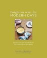 Forgotten Ways for Modern Days Kitchen Cures and Household Lore for a Natural Home and Garden
