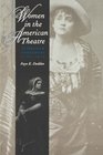 Women in the American Theatre  Actresses and Audiences 17901870