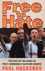 Free to Hate: The Rise of the Right in Post-Communist Eastern Europe