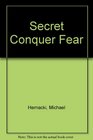 Secret Conquer Fear