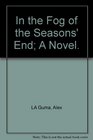 In the Fog of the Seasons' End A Novel