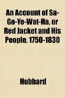An Account of SaGoYeWatHa or Red Jacket and His People 17501830
