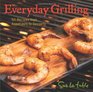 Everyday Grilling 50 Recipes from Appetizers to Desserts