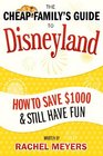 The Cheap Family's Guide to Disneyland: How to Save $1000 & Still Have Fun