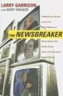 The NewsBreaker A Behind the Scenes Look at the News Media and Never Before Told Details about Some of the Decade's Biggest Stories