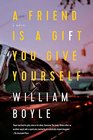 A Friend is a Gift You Give Yourself: A Novel