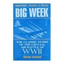 The Big Week The Classic Story of the Crucial Air Battle of Wwii