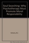 Soul Searching Why Psychotherapy Must Promote Moral Responsibility