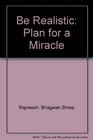 Be Realistic Plan for a Miracle