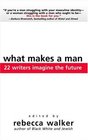 What Makes a Man 22 Writers Imagine the Future
