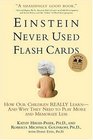 Einstein Never Used Flashcards  How Our Children Really Learnand Why They Need to Play More and Memorize Less