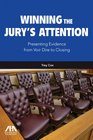 Winning the Jury's Attention Presenting Evidence from Voir Dire to Closing